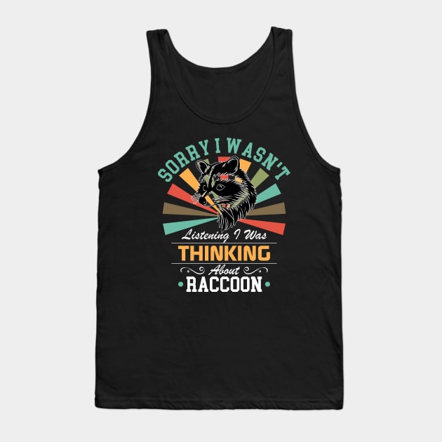 Raccoon lovers Sorry I Wasn't Listening I Was Thinking About Raccoon Tank Top by Benzii-shop 